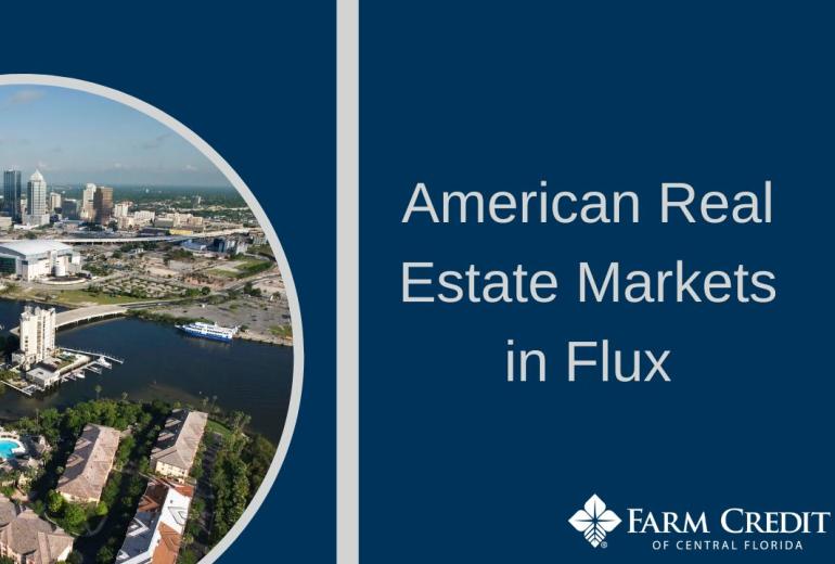 American Real Estate Markets in Flux Farm Credit of Central Florida